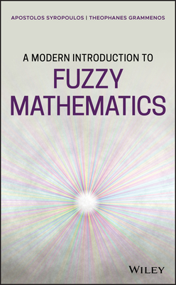 A Modern Introduction to Fuzzy Mathematics - Syropoulos, Apostolos, and Grammenos, Theophanes