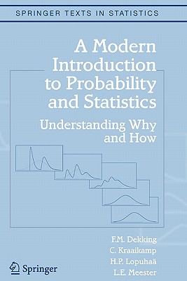 A Modern Introduction to Probability and Statistics: Understanding Why and How - Dekking, F.M., and Kraaikamp, C., and Lopuha�, H.P.