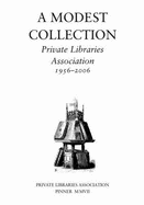 A Modest Collection: Private Libraries Association, 1956-2006