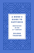A Monk's Guide to Happiness: Meditation in the 21st century