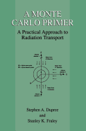 A Monte Carlo Primer: A Practical Approach to Radiation Transport