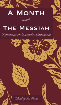 A Month with the Messiah: Reflections on Handel's Masterpiece - Gatiss, Lee (Editor)