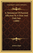A Monument of Parental Affection to a Dear and Only Son (1808)