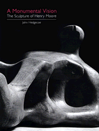 A Monumental Vision: The Sculpture of Henry Moore