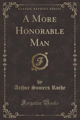 A More Honorable Man (Classic Reprint) - Roche, Arthur Somers