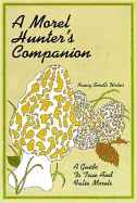 A Morel Hunter's Companion: A Guide to True and False Morels