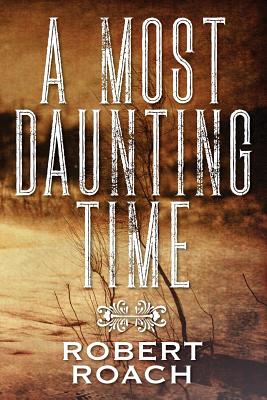A Most Daunting Time - Roach, Robert