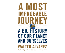 A Most Improbable Journey: A Big History of Our Planet and Ourselves