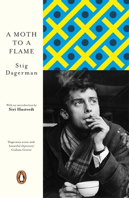 A Moth to a Flame - Dagerman, Stig, and Miers-Cruz, Benjamin (Translated by), and Hustvedt, Siri (Introduction by)