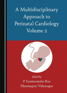 A Multidisciplinary Approach to Perinatal Cardiology Volume 2