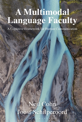 A Multimodal Language Faculty: A Cognitive Framework for Human Communication - Cohn, Neil, and Schilperoord, Joost