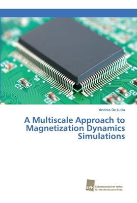 A Multiscale Approach to Magnetization Dynamics Simulations - De Lucia, Andrea