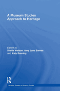 A Museum Studies Approach to Heritage