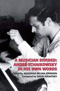 A Musician Divided: Andr� Tchaikowsky in His Own Words