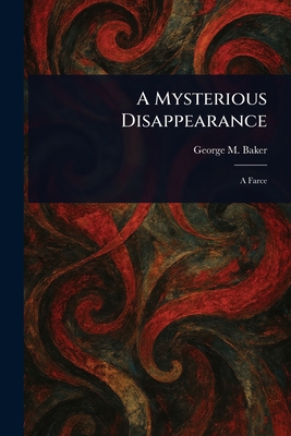 A Mysterious Disappearance - Baker, George M (George Melville)