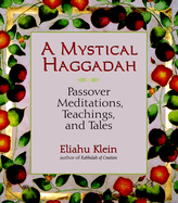 A Mystical Haggadah: Passover Meditations, Teachings, and Tales