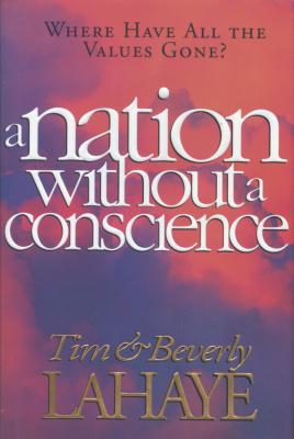 A Nation Without a Conscience - LaHaye, Beverly, and LaHaye, Tim, Dr.