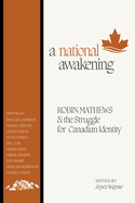 A National Awakening: Robin Mathews & the Struggle for Canadian Identity