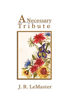 A Necessary Tribute - LeMaster, J R