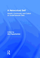 A Networked Self: Identity, Community, and Culture on Social Network Sites
