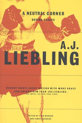 A Neutral Corner: Boxing Essays - Liebling, A J, and Warner, Fred (Editor), and Barbour, James (Editor)