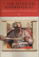 A New Apostolic Reformation?: A Biblical Response to a Worldwide Movement