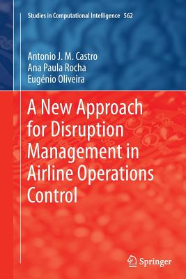 A New Approach for Disruption Management in Airline Operations Control - Castro, Ant�nio J M, and Rocha, Ana Paula, and Oliveira, Eug�nio