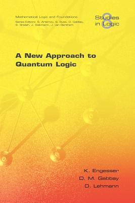 A New Approach to Quantum Logic - Engesser, K, and Gabbay, D M, and Lehmann, D