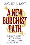 A New Buddhist Path: Enlightenment, Evolution, and Ethics in the Modern World