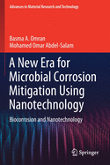 A New Era for Microbial Corrosion Mitigation Using Nanotechnology: Biocorrosion and Nanotechnology