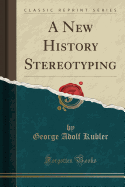 A New History Stereotyping (Classic Reprint)
