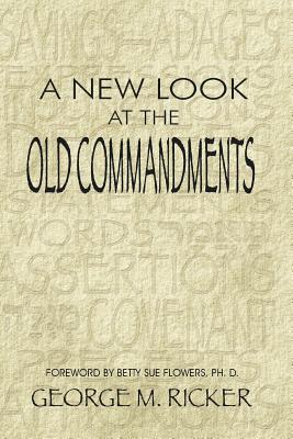 A New Look at the Old Commandments - Ricker, George M