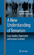 A New Understanding of Terrorism: Case Studies, Trajectories and Lessons Learned