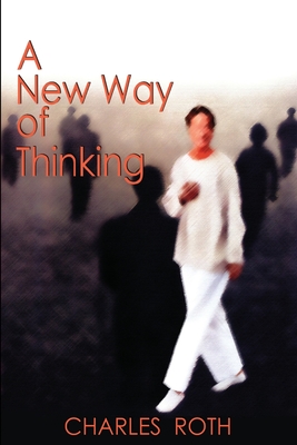 A New Way of Thinking - Roth, Charles