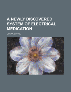 A Newly Discovered System of Electrical Medication