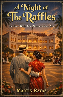 A Night at the Raffles: Turning Dreams Into Reality - Ravas, Martin