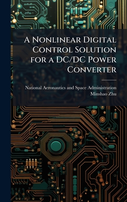 A Nonlinear Digital Control Solution for a DC/DC Power Converter - National Aeronautics and Space Admini (Creator), and Zhu, Minshao