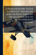 A Nonlinear Pre-Filter to Prevent Departure And/Or Pilot-Induced Oscillations Due to Actuator Rate Limiting