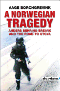 A Norwegian Tragedy: Anders Behring Breivik and the Massacre on Utoya