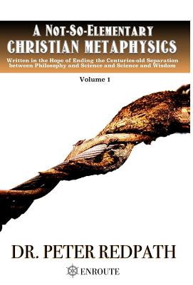 A Not-So-Elementary Christian Metaphysics - Redpath, Peter, Dr.