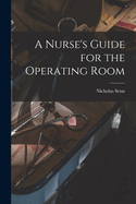 A Nurse's Guide for the Operating Room