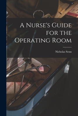 A Nurse's Guide for the Operating Room - Senn, Nicholas