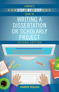 A Nurse's Step-By-Step Guide to Writing A Dissertation or Scholarly Project, Second Edition