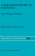 A Paradigm Theory of Existence: Onto-Theology Vindicated