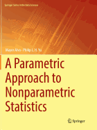 A Parametric Approach to Nonparametric Statistics