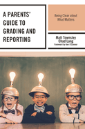 A Parents' Guide to Grading and Reporting: Being Clear about What Matters