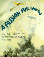 A Passion for Wings: Aviation and the Western Imagination, 1908-1918