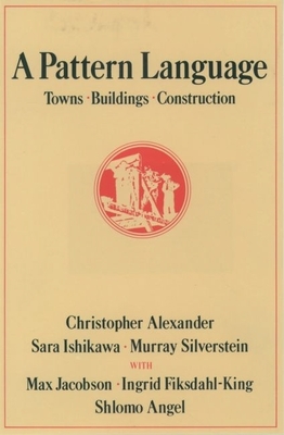 A Pattern Language: Towns, Buildings, Construction - Alexander, Christopher