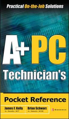 A+ PC Technician's Pocket Reference - Kelly, James, Prof., and Schwarz, Brian