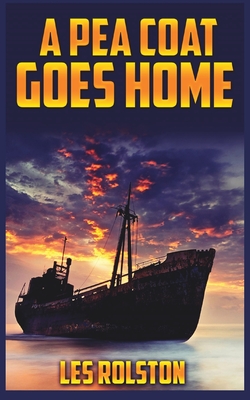 A Pea Coat Goes Home - Rolston, Les